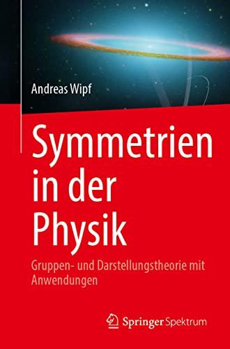 Symmetrien in der Physik: Gruppen- und Darstellungstheorie mit Anwendungen