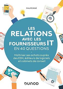 Les relations avec les fournisseurs IT en 40 questions : maîtriser ses achats auprès des ESN, éditeurs de logiciels et cabinets de conseil