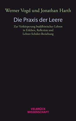 Die Praxis der Leere: Zur Verkörperung buddhistischer Lehren  in Erleben, Reflexion und Lehrer-Schüler-Beziehung