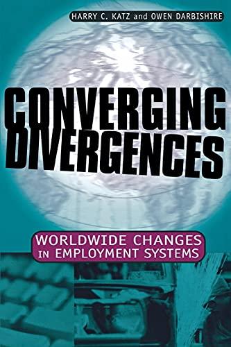 Converging Divergences: Worldwide Changes in Employment Systems (Cornell Studies in Industrial and Labor Relations)