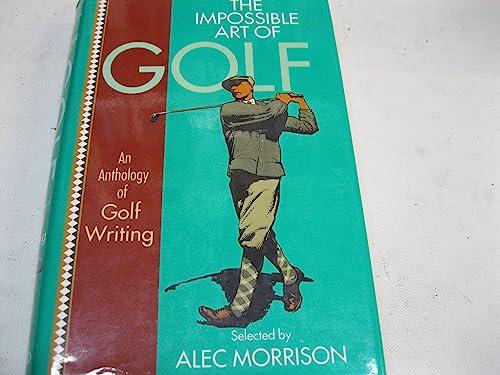 The Impossible Art of Golf: An Anthology of Golf Writing