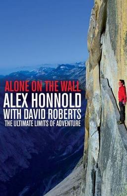 Alone on the Wall: Alex Honnold and the Ultimate Limits of Adventure