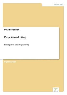 Projektmarketing: Partizipation und Projekterfolg