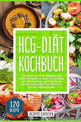 HCG-Diät Kochbuch: 120 Rezepte für die Diät- und Stabilisierungsphase, sowie viele wichtige und hilfreiche Tipps und Tricks für ein schnelles und erfolgreiches Abnehmen nach der Stoffwechselkur