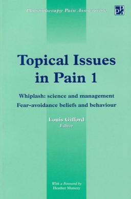 Whiplash: Science and Management - Fear, Avoidance, Beliefs and Behaviour (v.1) (Physiotherapy Pain Association yearbook)