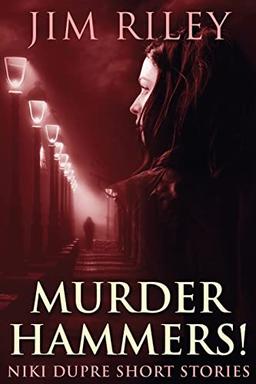 Murder Hammers! (Niki Dupre Short Stories, Band 6)