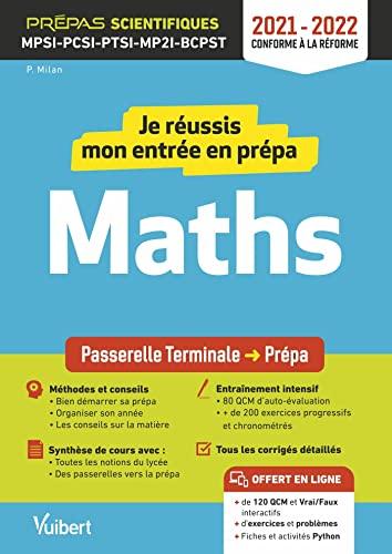 Je réussis mon entrée en prépa maths : passerelle terminale-prépa, prépas scientifiques MPSI, PCSI, PTSI, MP2I, BCPST : 2021-2022, conforme à la réforme