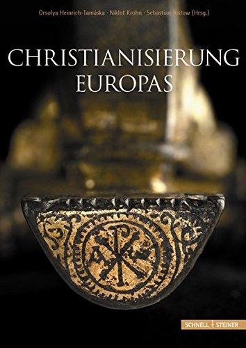 Christianisierung Europas: Entstehung, Entwicklung und Konsolidierung im archäologischen Befund / Christianisation of Europe: Archaeological evidence ... Tagung im Dezember 2010 in Bergisch-Gladbach