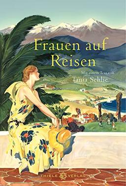 Frauen auf Reisen: Mit einem Text von Tania Schlie