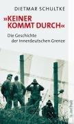 Keiner kommt durch: Die Geschichte der innerdeutschen Grenze und der Berliner Mauer 1945-1990