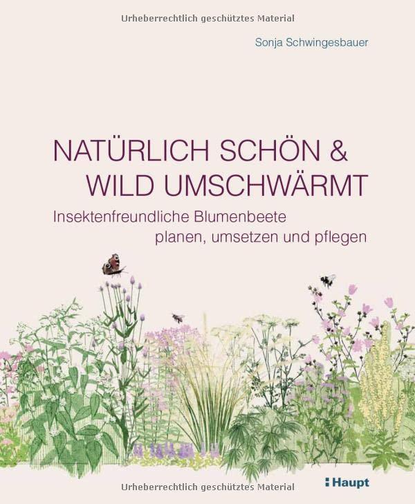 Natürlich schön und wild umschwärmt: Insektenfreundliche Blumenbeete planen, umsetzen und pflegen