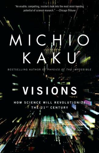 Visions: How Science Will Revolutionize the 21st Century