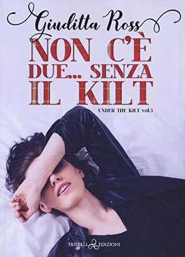 Non c'è due... Senza kilt. Under the kilt (Vol. 3)