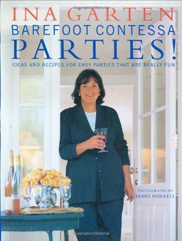 Barefoot Contessa Parties!: Ideas and Recipes for Easy Parties That Are Really Fun: Ideas and Recipes for Parties That Are Really Fun