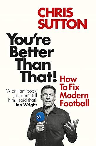 You're Better Than That!: How To Fix Modern Football