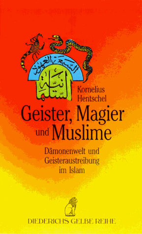 Geister, Magier und Muslime. Dämonenwelt und Geisteraustreibung im Islam