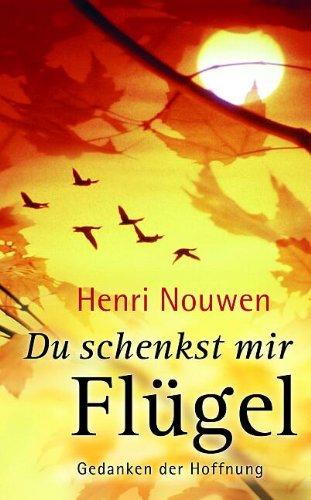 Du schenkst mir Flügel. Gedanken der Hoffnung