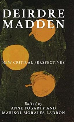 Deirdre Madden: New critical perspectives (Manchester University Press)