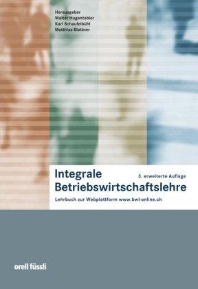 Integrale Betriebswirtschaftslehre: Lehrbuch zur Webplattform www.bwl-online.ch