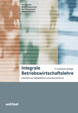 Integrale Betriebswirtschaftslehre: Lehrbuch zur Webplattform www.bwl-online.ch