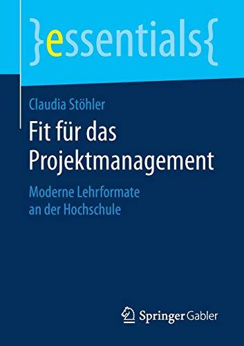 Fit für das Projektmanagement: Moderne Lehrformate an der Hochschule (essentials)