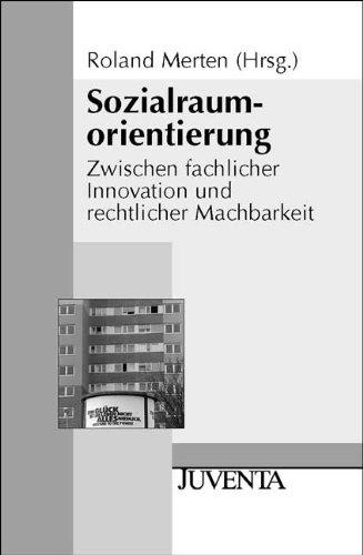 Sozialraumorientierung: Zwischen fachlicher Innovation und rechtlicher Machbarkeit (Juventa Paperback)