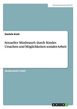 Sexueller Missbrauch durch Kinder. Ursachen und Möglichkeiten sozialer Arbeit