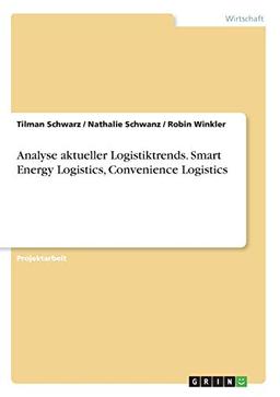 Analyse aktueller Logistiktrends. Smart Energy Logistics, Convenience Logistics