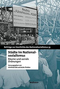 Städte im Nationalsozialismus: Räume und soziale Ordnungen (Beiträge zur Geschichte des Nationalsozialismus)