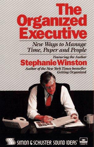 The ORGANIZED EXECUTIVE: New Ways to Manage Time, Paper and People (Sound Ideas)