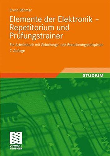 Elemente der Elektronik - Repetitorium und Prüfungstrainer: Ein Arbeitsbuch mit Schaltungs- und Berechnungsbeispielen (German Edition)