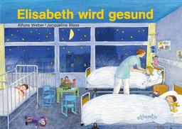 Elisabeth wird gesund: oder mit Bauchweh fing es an