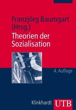 Theorien der Sozialisation: Erläuterungen, Texte, Arbeitsaufgaben