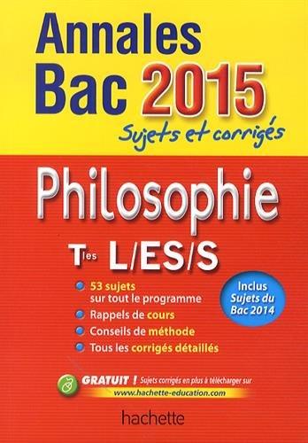 Philosophie terminales L, ES, S : annales bac 2015 : sujets et corrigés