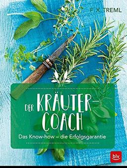 Der Kräuter-Coach: Das Know-how - die Erfolgsgarantie