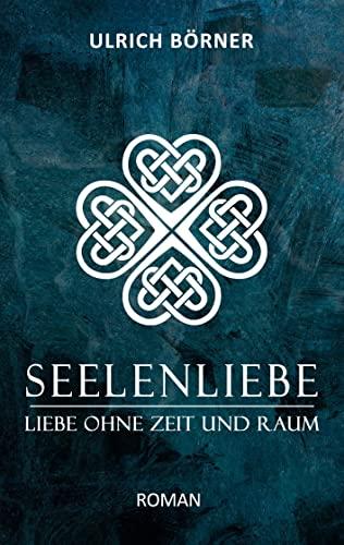 Seelenliebe: Liebe ohne Zeit und Raum