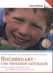 Hoch begabt - und trotzdem glücklich: Was Eltern, Kindergarten und Schule tun können, damit die klügsten Kinder nicht die Dummen sind