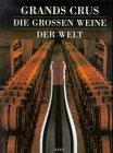 Grand Crus. Die großen Weine der Welt