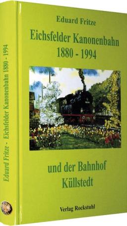 Die Eichsfelder Kanonenbahn 1880-1994 und der Bahnhof Küllstedt