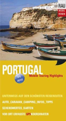 Portugal. Mobile Touring Highlights: Mobil Reisen: Touren mit Auto, Wohnmobil, Caravan und Motorrad, GPS-Koordinaten