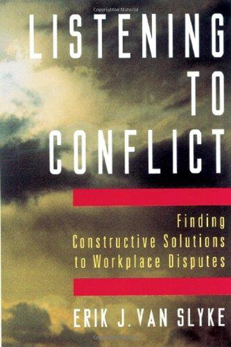 Listening to Conflict: Finding Constructive Solutions to Workplace Disputes