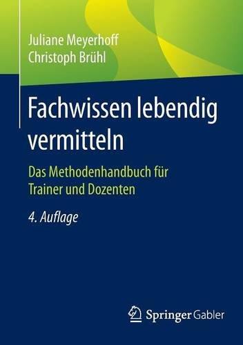 Fachwissen lebendig vermitteln: Das Methodenhandbuch für Trainer und Dozenten