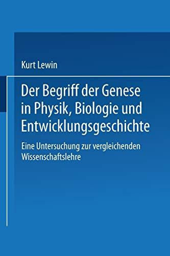 Der Begriff der Genese in Physik, Biologie und Entwicklungsgeschichte: Eine Untersuchung zur vergleichenden Wissenschaftslehre