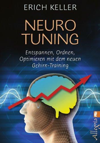 Neuro-Tuning: Entspannen, ordnen, optimieren mit dem neuen Gehirn-Training