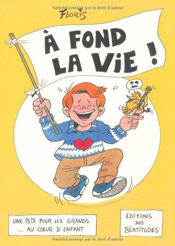 A fond la vie ! : une BD pour les grands... au coeur d'enfant