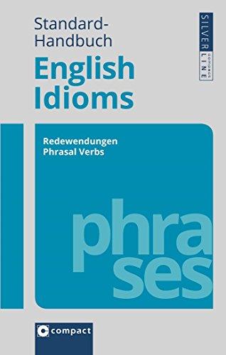 Compact Standard-Handbuch English Idioms: Redewendungen - Phrasal Verbs - False Friends (Compact SilverLine PVC)