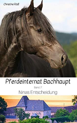 Ninas Entscheidung (Pferdeinternat Bachhaupt, Band 7)