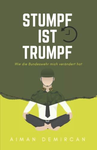 Stumpf ist Trumpf - Wie die Bundeswehr mich verändert hat