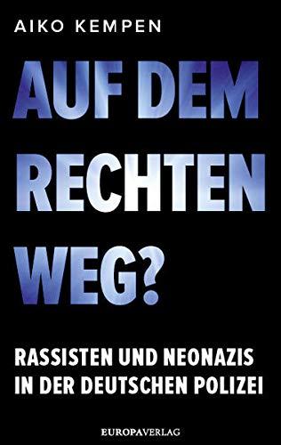 Auf dem rechten Weg?: Rassisten und Neonazis in der deutschen Polizei