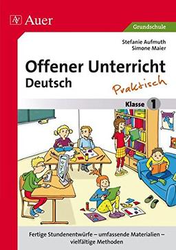 Offener Unterricht Deutsch - praktisch Klasse 1: Fertige Stundenentwürfe - umfassende Materialien - vielfältige Methoden (Offener Unterricht - praktisch)